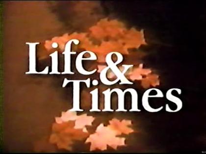 Life and Times